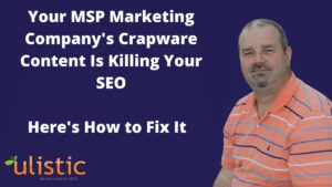 Your MSP Marketing Company's Crapware Content Is Killing Your SEO