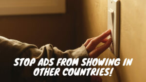Stop Google Ads From Showing In Other Countries