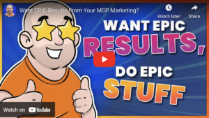 How to Get Epic Results From Your MSP Marketing